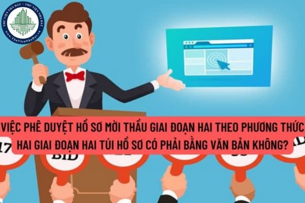 Việc phê duyệt hồ sơ mời thầu giai đoạn hai theo phương thức hai giai đoạn một túi hồ sơ có phải bằng văn bản không?