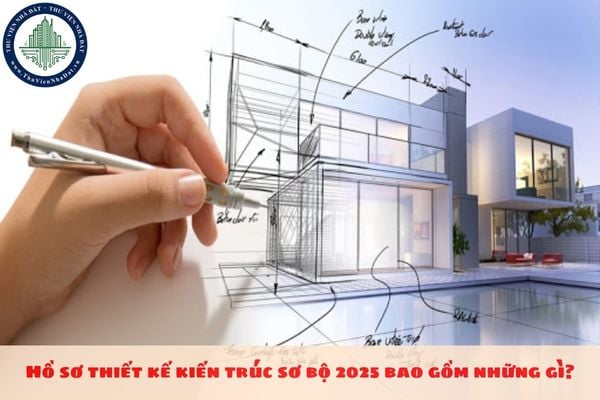 Hồ sơ thiết kế kiến trúc sơ bộ 2025 bao gồm những gì?