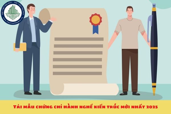 Tải mẫu chứng chỉ hành nghề kiến trúc mới nhất 2025