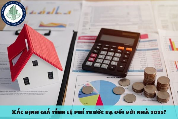 Xác định giá tính lệ phí trước bạ đối với nhà 2025?