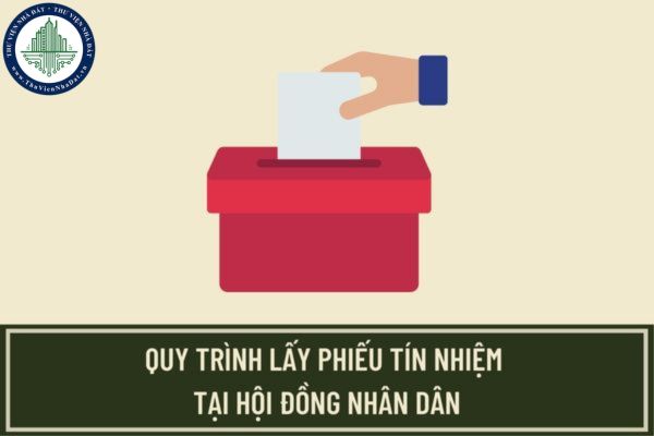 Quy trình lấy phiếu tín nhiệm tại Hội đồng nhân dân thực hiện như thế nào? Hội đồng nhân dân lấy phiếu tín nhiệm đối với những chức danh nào?