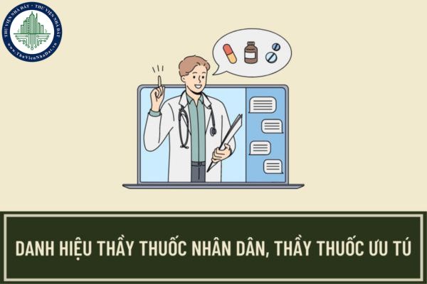 Trình tự đề nghị xét tặng Danh hiệu Thầy thuốc Nhân dân, thầy thuốc Ưu tú thực hiện như thế nào?