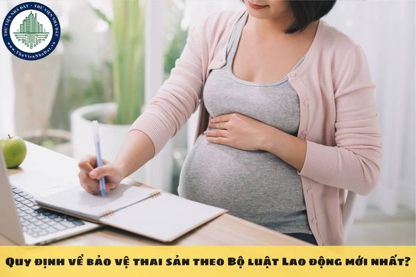 Quy định về bảo vệ thai sản theo Bộ luật Lao động mới nhất?