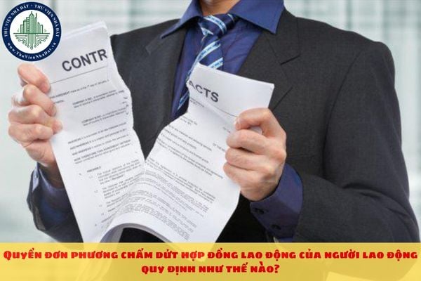 Quyền đơn phương chấm dứt hợp đồng lao động của người lao động quy định như thế nào?