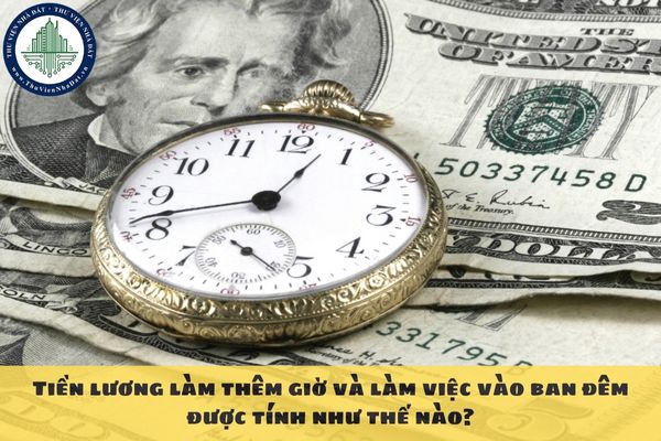 Tiền lương làm thêm giờ và làm việc vào ban đêm được tính như thế nào?