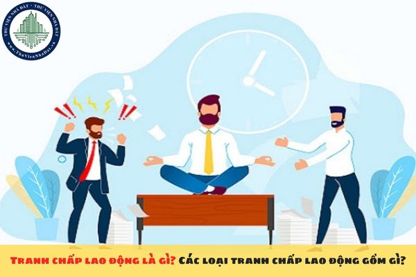Tranh chấp lao động là gì? Các loại tranh chấp lao động gồm gì?