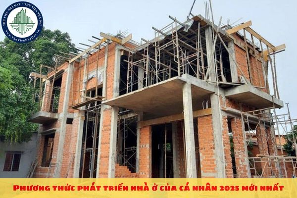 Phương thức phát triển nhà ở của cá nhân 2025 mới nhất