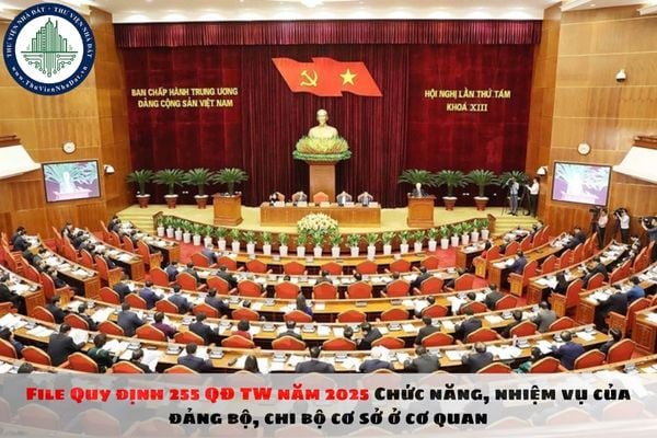 File Quy định 255 QĐ TW năm 2025 Chức năng, nhiệm vụ của đảng bộ, chi bộ cơ sở ở cơ quan