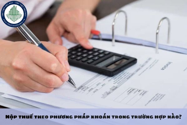 Nộp thuế theo phương pháp khoán trong trường hợp nào?
