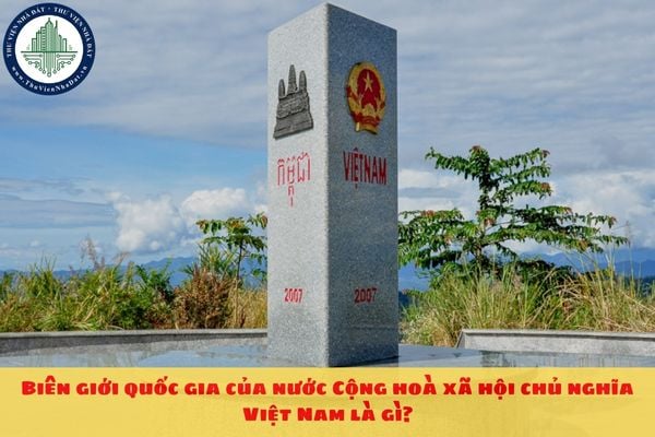 Biên giới quốc gia của nước Cộng hoà xã hội chủ nghĩa Việt Nam là gì?