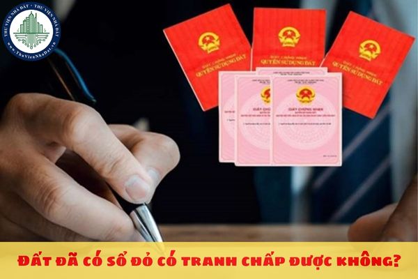 Đất đã có sổ đỏ có tranh chấp được không?