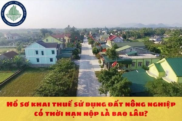 Hồ sơ khai thuế sử dụng đất nông nghiệp có thời hạn nộp là bao lâu?