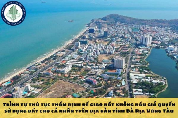 Trình tự thủ tục thẩm định để giao đất không đấu giá quyền sử dụng đất cho cá nhân trên địa bàn tỉnh Bà Rịa Vũng Tàu