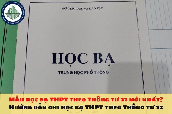 Mẫu học bạ THPT theo Thông tư 22 mới nhất? Hướng dẫn ghi học bạ THPT theo Thông tư 22
