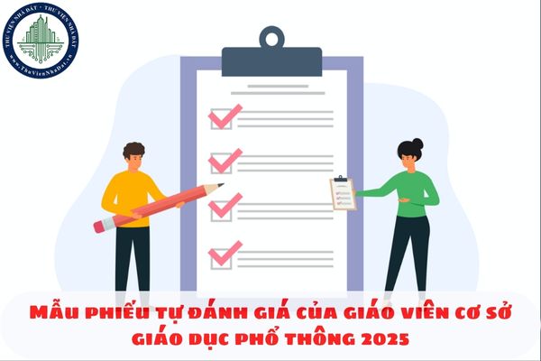 Mẫu phiếu tự đánh giá của giáo viên cơ sở giáo dục phổ thông 2025