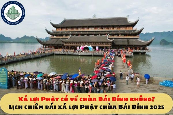 Xá lợi Phật có về chùa Bái Đính không? Lịch chiêm bái xá lợi Phật chùa Bái Đính 2025