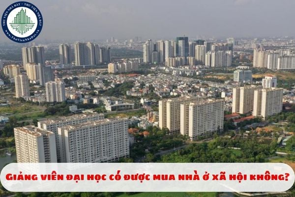 Giảng viên đại học có được mua nhà ở xã hội không?