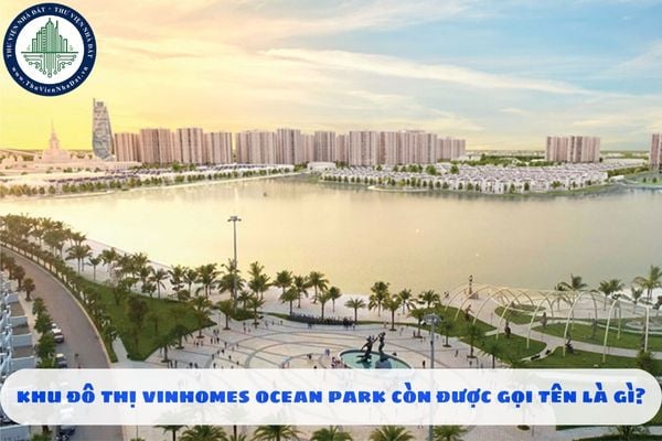 Khu đô thị Vinhomes Ocean Park còn được gọi tên là gì?