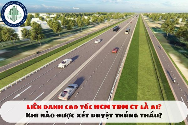 Liên danh cao tốc HCM TDM CT là ai? Khi nào được xét duyệt trúng thầu?