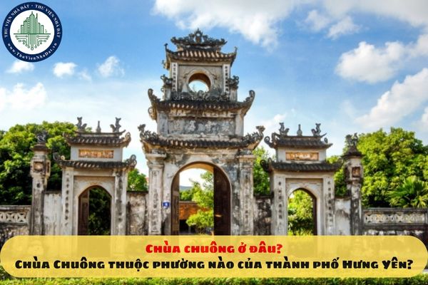 Chùa Chuông ở đâu? Chùa Chuông thuộc phường nào của thành phố Hưng Yên?
