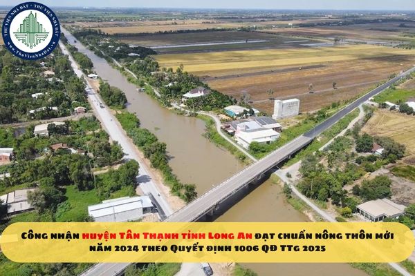 Công nhận huyện Tân Thạnh tỉnh Long An đạt chuẩn nông thôn mới năm 2024 theo Quyết định 1006 QĐ TTg 2025