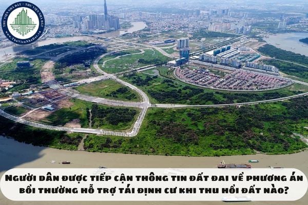 Người dân được tiếp cận thông tin đất đai về phương án bồi thường hỗ trợ tái định cư khi thu hồi đất nào?
