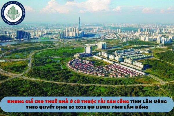 Khung giá cho thuê nhà ở cũ thuộc tài sản công tỉnh Lâm Đồng theo Quyết định 30 2025 QĐ UBND tỉnh Lâm Đồng