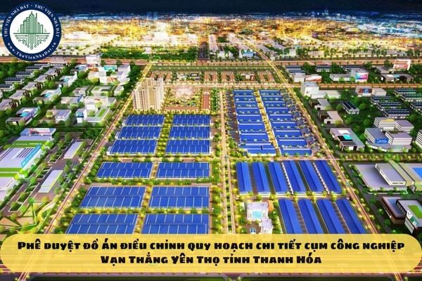 Phê duyệt đồ án điều chỉnh quy hoạch chi tiết cụm công nghiệp Vạn Thắng Yên Thọ tỉnh Thanh Hóa theo Quyết định 1614
