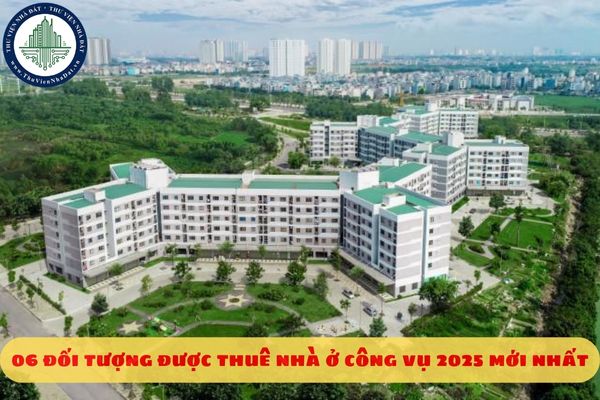 06 đối tượng được thuê nhà ở công vụ 2025 mới nhất
