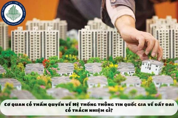 Cơ quan có thẩm quyền về Hệ thống thông tin quốc gia về đất đai có trách nhiệm gì?