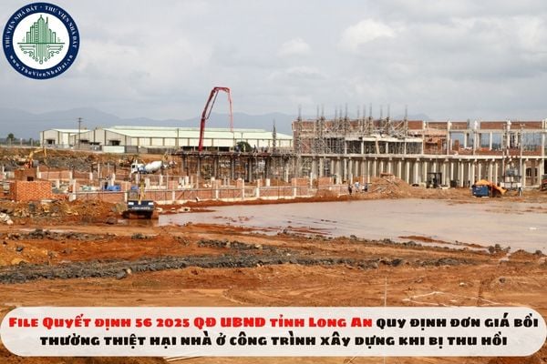 File Quyết định 56 2025 QĐ UBND tỉnh Long An quy định đơn giá bồi thường thiệt hại nhà ở công trình xây dựng khi bị thu hồi