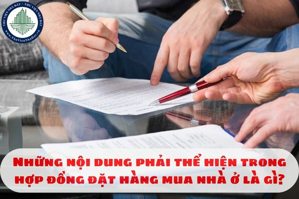 Những nội dung phải thể hiện trong hợp đồng đặt hàng mua nhà ở là gì?