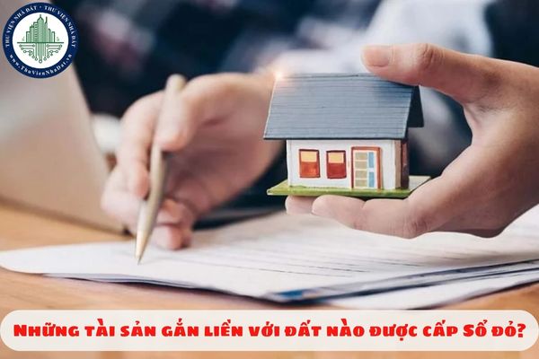 Những tài sản gắn liền với đất nào được cấp Sổ đỏ?