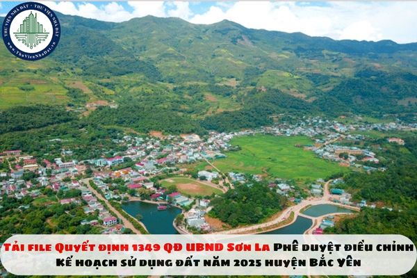 Tải file Quyết định 1349 QĐ UBND Sơn La Phê duyệt điều chỉnh Kế hoạch sử dụng đất năm 2025 huyện Bắc Yên