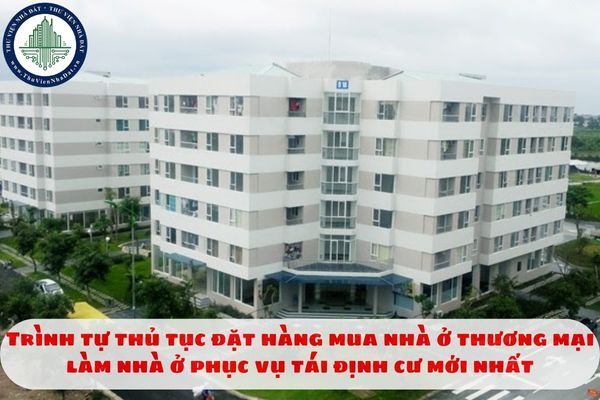 Trình tự thủ tục đặt hàng mua nhà ở thương mại làm nhà ở phục vụ tái định cư mới nhất