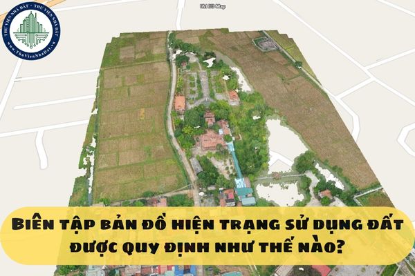 Biên tập bản đồ hiện trạng sử dụng đất được quy định như thế nào?