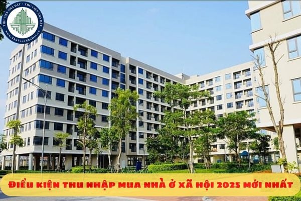 Điều kiện thu nhập mua nhà ở xã hội 2025 mới nhất