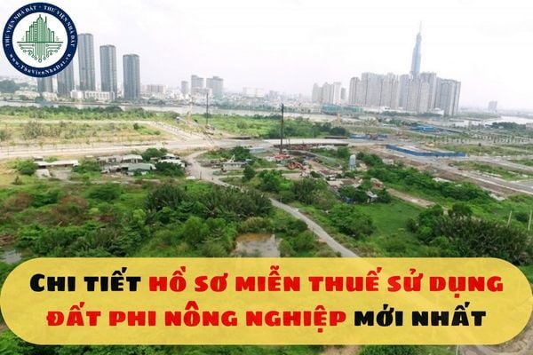 Chi tiết hồ sơ miễn thuế sử dụng đất phi nông nghiệp mới nhất