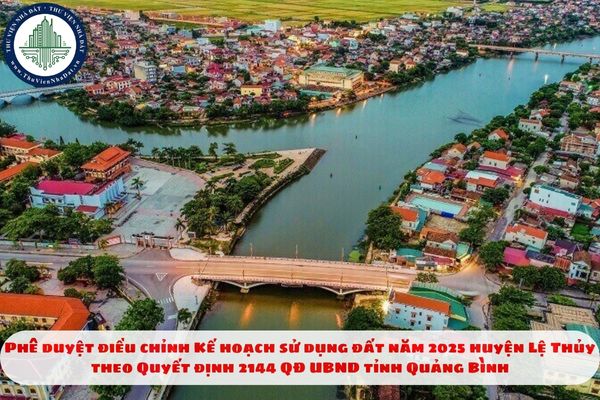 Phê duyệt điều chỉnh Kế hoạch sử dụng đất năm 2025 huyện Lệ Thủy theo Quyết định 2144 QĐ UBND tỉnh Quảng Bình