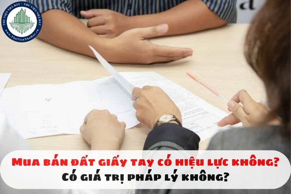 Mua bán đất giấy tay có hiệu lực không? Có giá trị pháp lý không?