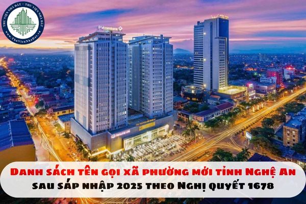 Danh sách tên gọi xã phường mới tỉnh Nghệ An sau sáp nhập 2025 theo Nghị quyết 1678
