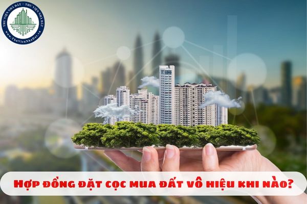 Hợp đồng đặt cọc mua đất vô hiệu khi nào?