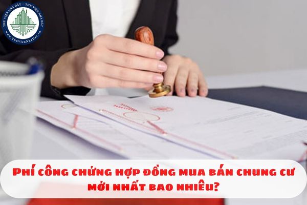 Phí công chứng hợp đồng mua bán chung cư mới nhất bao nhiêu?