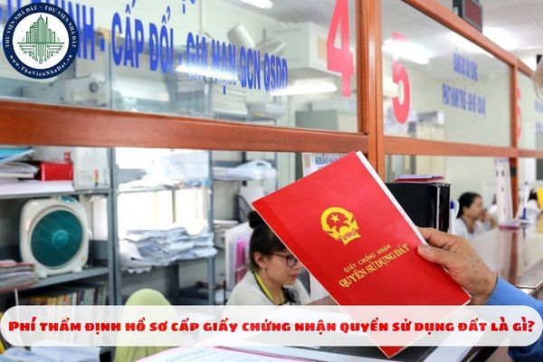 Phí thẩm định hồ sơ cấp giấy chứng nhận quyền sử dụng đất là gì?
