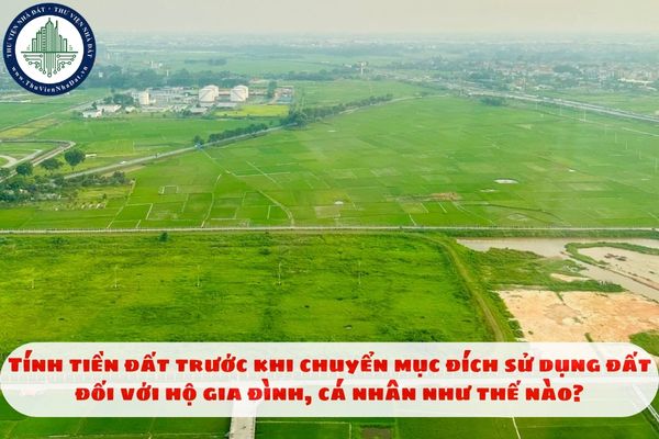 Tính tiền đất trước khi chuyển mục đích sử dụng đất đối với hộ gia đình, cá nhân như thế nào?