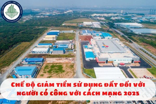Chế độ giảm tiền sử dụng đất đối với người có công với cách mạng 2025