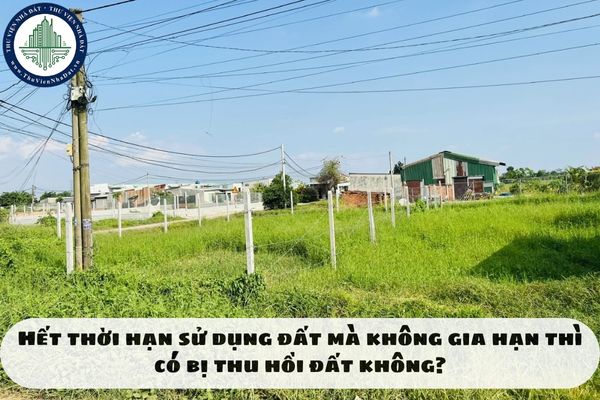 Hết thời hạn sử dụng đất mà không gia hạn thì có bị thu hồi đất không?
