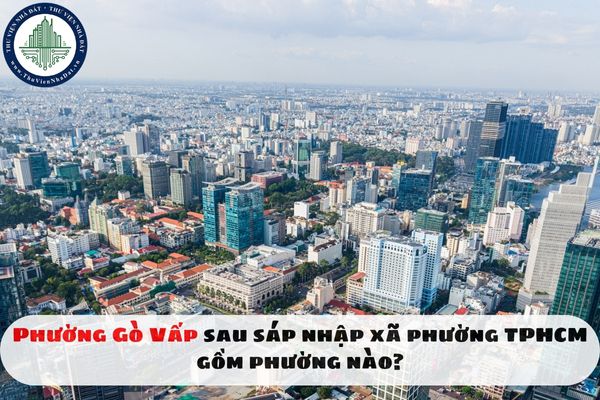 Phường Gò Vấp sau sáp nhập xã phường TPHCM gồm phường nào?