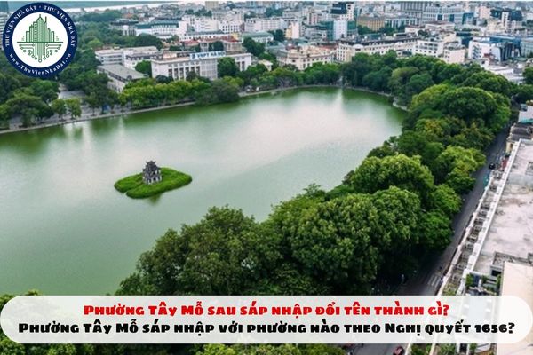 Phường Tây Mỗ sau sáp nhập đổi tên thành gì? Phường Tây Mỗ sáp nhập với phường nào theo Nghị quyết 1656?