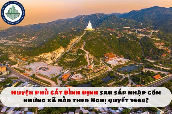 Huyện Phù Cát Bình Định sau sáp nhập gồm những xã nào theo Nghị quyết 1664?